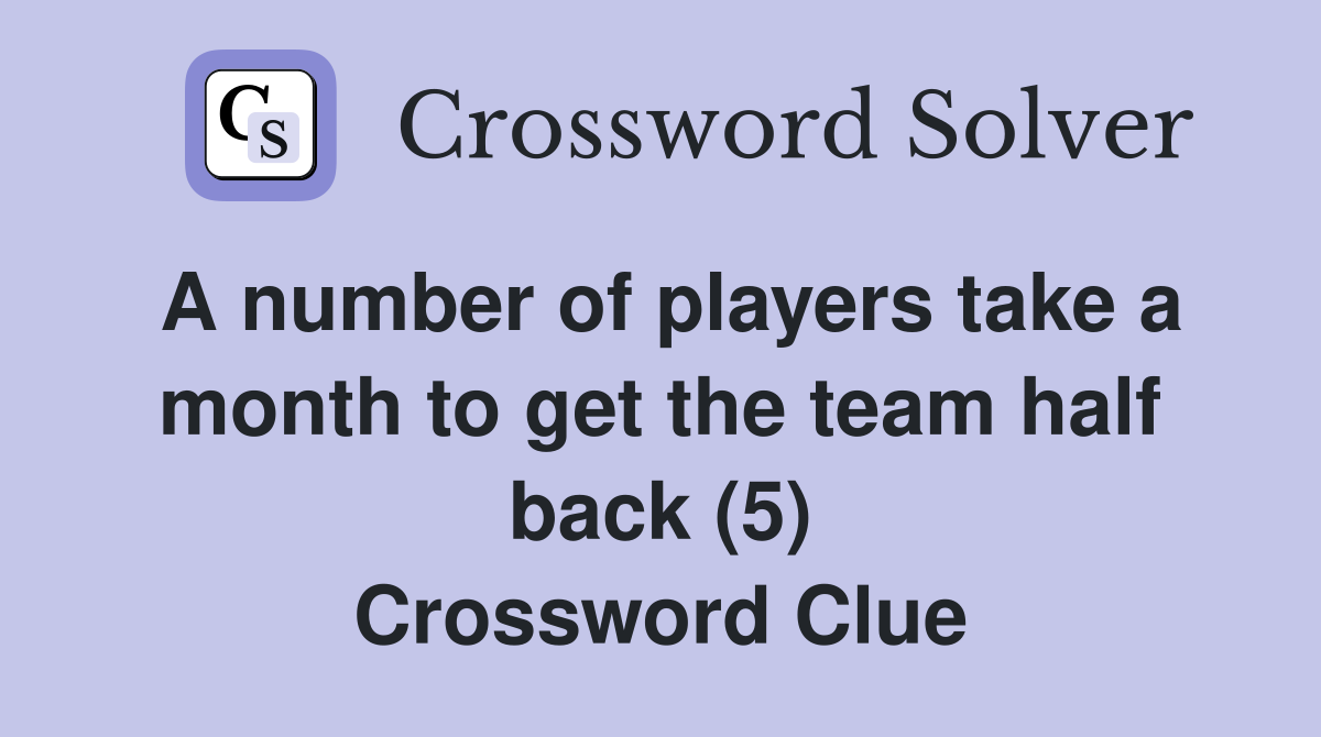 A number of players take a month to get the team half back (5
